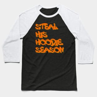 Steal His Hoodie Season Baseball T-Shirt